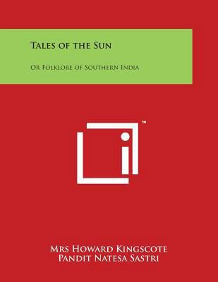 Tales of the Sun: Or Folklore of Southern India 1498028977 Book Cover