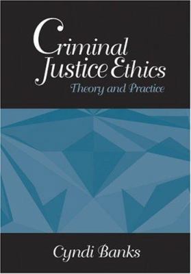 Criminal Justice Ethics: Theory and Practice 0761925880 Book Cover