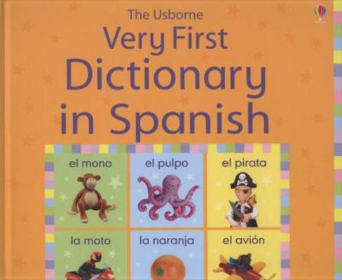 The Usborne Very First Dictionary in Spanish. F... 0746089074 Book Cover