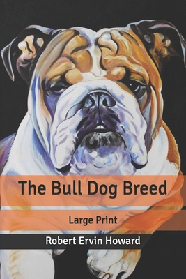 The Bull Dog Breed: Large Print B087SFTBYL Book Cover