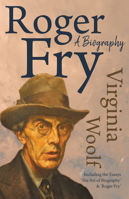 Roger Fry - A Biography: Including the Essays '... 1447469399 Book Cover