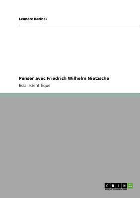 Penser avec Friedrich Wilhelm Nietzsche [French] 3640717104 Book Cover