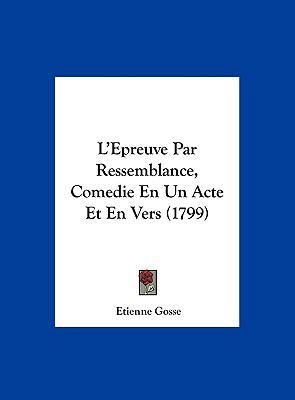 L'Epreuve Par Ressemblance, Comedie En Un Acte ... [French] 1162001143 Book Cover