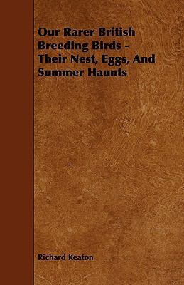 Our Rarer British Breeding Birds - Their Nest, ... 1444606417 Book Cover
