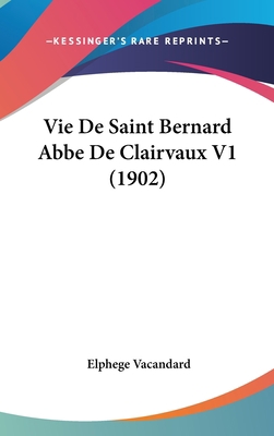 Vie de Saint Bernard ABBE de Clairvaux V1 (1902) [French] 1160692041 Book Cover