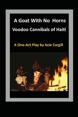 Goat With No Horns: Voodoo Cannibals in Haiti 109782277X Book Cover