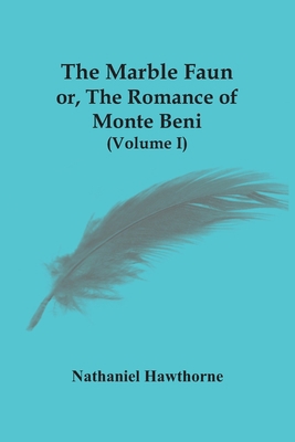 The Marble Faun; Or, The Romance Of Monte Beni ... 9354484034 Book Cover