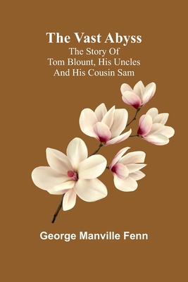 The Vast Abyss; The Story of Tom Blount, his Un... 9362921642 Book Cover