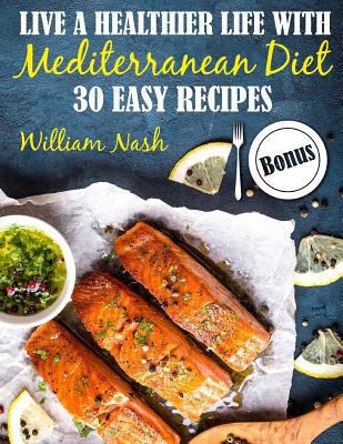 Live a healthier life with Mediterranean Diet. 30 easy recipes. Full color 1986088170 Book Cover