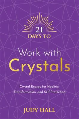 21 Days to Work with Crystals: Crystal Energy f... 1788178874 Book Cover