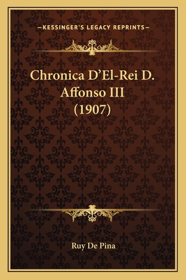 Chronica D'El-Rei D. Affonso III (1907) [Portuguese] 1168028000 Book Cover