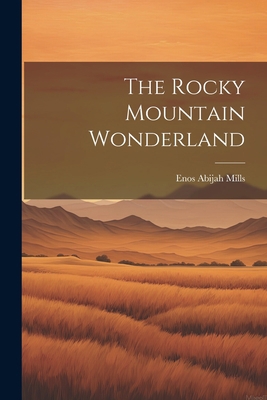 The Rocky Mountain Wonderland 1021196509 Book Cover