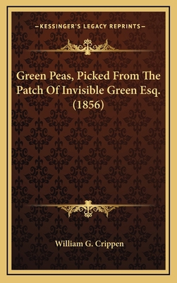Green Peas, Picked From The Patch Of Invisible ... 1166660443 Book Cover