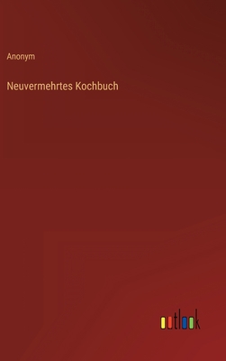 Neuvermehrtes Kochbuch [German] 3368616374 Book Cover