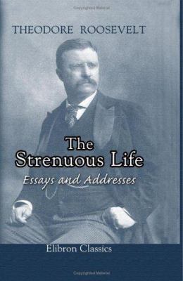 The Strenuous Life: Essays and Addresses 1421265893 Book Cover