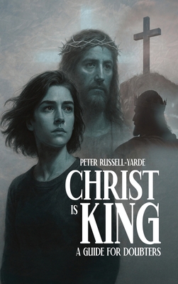 Christ Is King: A Guide For Doubters 196921340X Book Cover