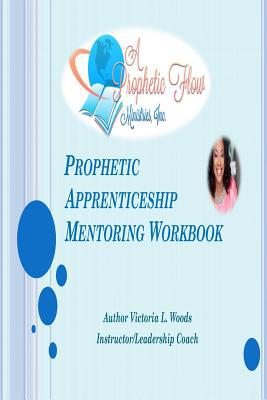 Prophetic Aprenticeship: Mentoring Workbook 1518638031 Book Cover