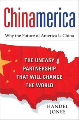 Chinamerica: The Uneasy Partnership That Will C... 0071742425 Book Cover