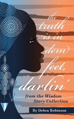 The Truth is in Dem Feet, Darlin': from the Wis... 1312337427 Book Cover