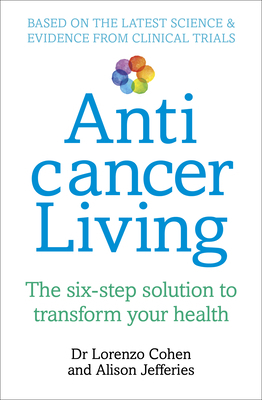 Anticancer Living: The Six Step Solution to Tra... 1785040758 Book Cover