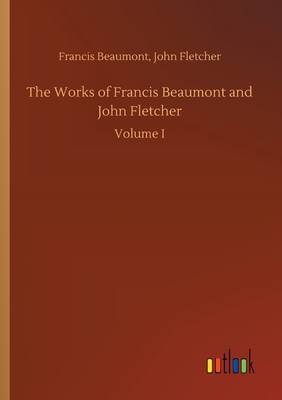 The Works of Francis Beaumont and John Fletcher 3734092426 Book Cover