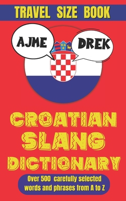 Croatian Slang Dictionary: The Ultimate Guide t... B0DRT9SDLR Book Cover
