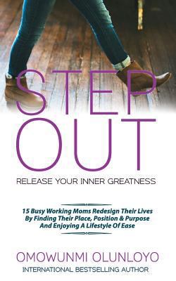 Step Out: Release Your Inner Greatness 0995734925 Book Cover