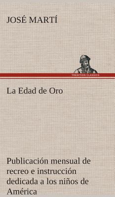 La Edad de Oro: publicación mensual de recreo e... [Spanish] 3849527735 Book Cover