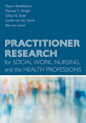 Practitioner Research for Social Work, Nursing,... 1421442051 Book Cover