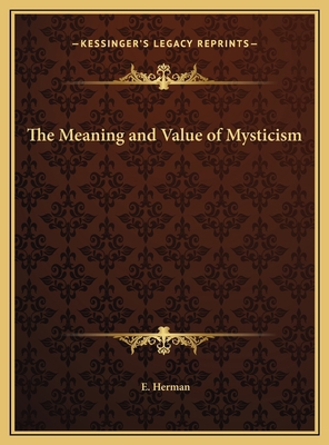 The Meaning and Value of Mysticism 1169784666 Book Cover