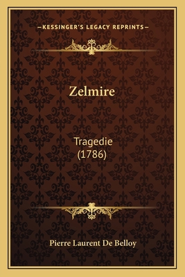 Zelmire: Tragedie (1786) [French] 1167166116 Book Cover