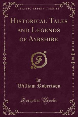 Historical Tales and Legends of Ayrshire (Class... 1330629396 Book Cover