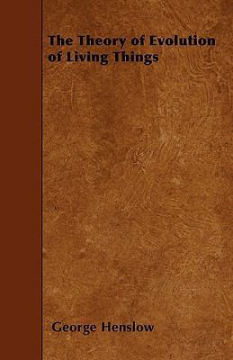 The Theory of Evolution of Living Things 1445560364 Book Cover