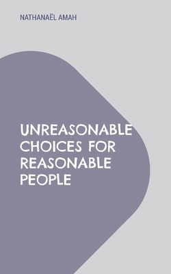 Unreasonable choices for reasonable people 232252333X Book Cover