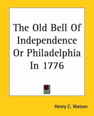 The Old Bell Of Independence Or Philadelphia In... 1419175998 Book Cover