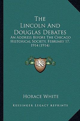 The Lincoln and Douglas Debates the Lincoln and... 1163926884 Book Cover