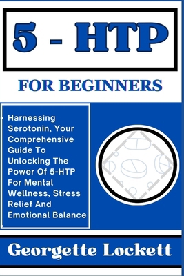 5 - Htp for Beginners: Harnessing Serotonin, Yo... B0CPVV91BJ Book Cover