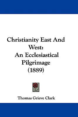 Christianity East And West: An Ecclesiastical P... 1104112310 Book Cover