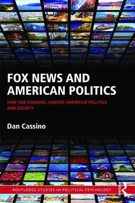 Fox News and American Politics: How One Channel... 1138900109 Book Cover