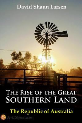 The Rise of the Great Southern Land: The Republ... 0648199754 Book Cover