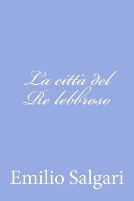 La città del Re lebbroso [Italian] 1477625240 Book Cover