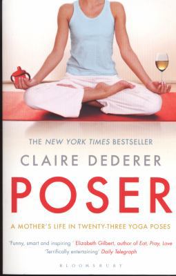 Poser: A Mother's Life in Twenty-Three Yoga Poses 1408822040 Book Cover