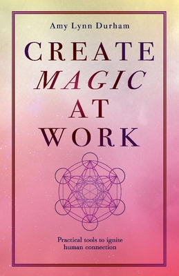 Create Magic at Work: Practical Tools to Ignite... 1098314514 Book Cover