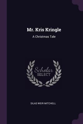 Mr. Kris Kringle: A Christmas Tale 1378520815 Book Cover