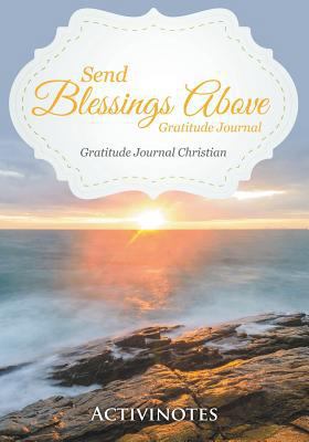 Send Blessings Above Gratitude Journal - Gratit... 1683210670 Book Cover