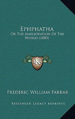 Ephphatha: Or the Amelioration of the World (1880) 1164778854 Book Cover