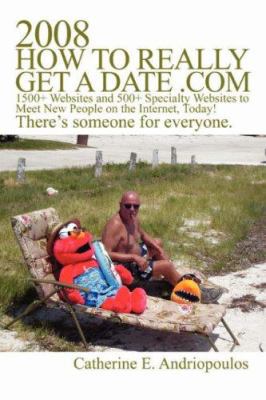 2008 How to Really Get a Date .com: 1500+ Websi... 0595478921 Book Cover