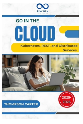 Go in the Cloud: Kubernetes, REST, and Distribu... B0FFNB4K45 Book Cover