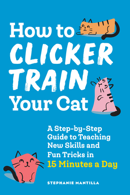 How to Clicker Train Your Cat: A Step-By-Step G... 1648769454 Book Cover