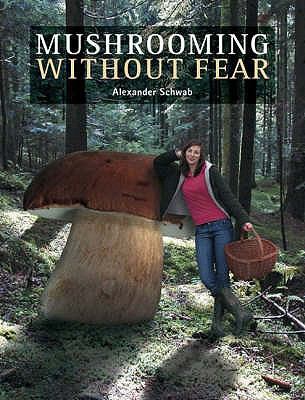 Mushrooming Without Fear. Alexander Schwab 1873674880 Book Cover